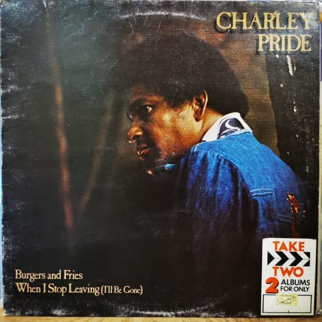 CHARLEY PRIDE - BURGERS AND FRIES. WHEN I STOP LEAVING (I'LL BE GONE) - Vinyl, LP, Album - PLAK