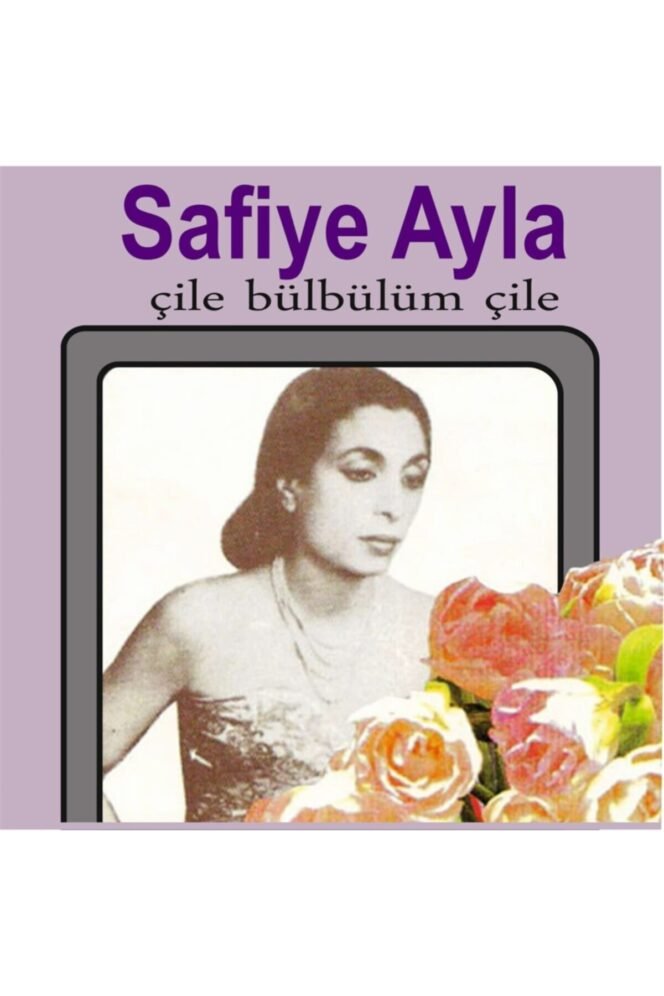 Safiye Ayla – Çile Bülbülüm Çile-